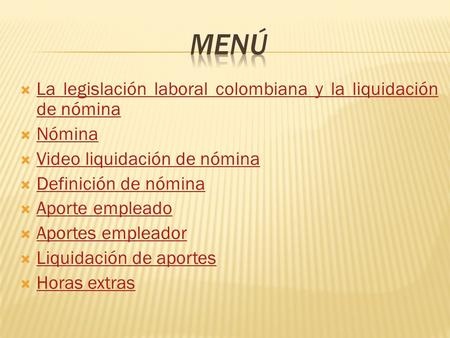  La legislación laboral colombiana y la liquidación de nómina La legislación laboral colombiana y la liquidación de nómina  Nómina Nómina  Video liquidación.