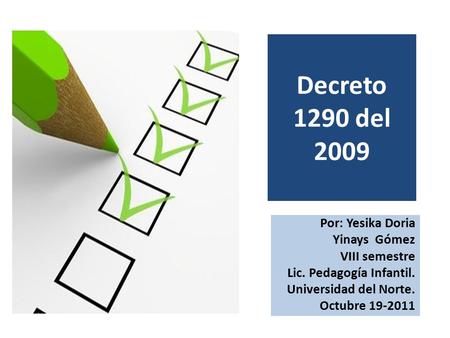 Decreto 1290 del 2009 Por: Yesika Doria Yinays Gómez VIII semestre