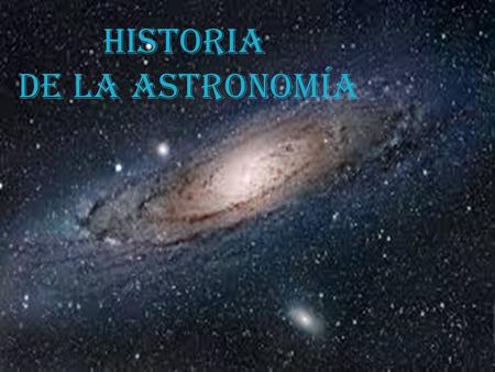 HISTORIA DE LA ASTRONOMÍA.