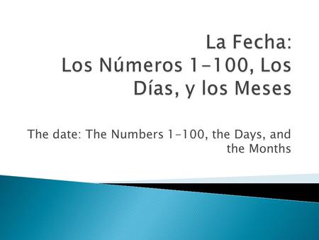 The date: The Numbers 1-100, the Days, and the Months.