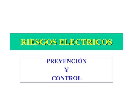 RIESGOS ELECTRICOS PREVENCIÓN Y CONTROL.