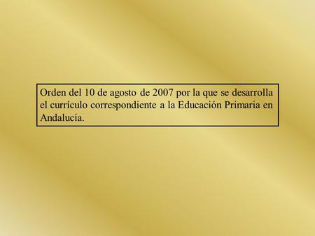 Orden del 10 de agosto de 2007 por la que se desarrolla el currículo correspondiente a la Educación Primaria en Andalucía.