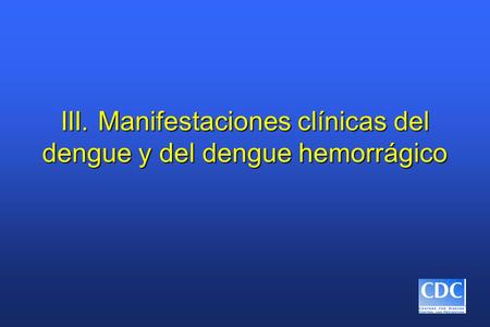 III. Manifestaciones clínicas del dengue y del dengue hemorrágico