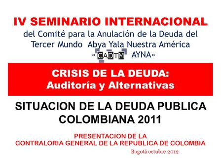 IV SEMINARIO INTERNACIONAL del Comité para la Anulación de la Deuda del Tercer Mundo Abya Yala Nuestra América « AYNA» CRISIS DE LA DEUDA: Auditoría y.