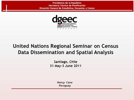 Presidencia de la República Secretaría Técnica de Planificación Dirección General de Estadística, Encuestas y Censos Nancy Cano Paraguay United Nations.