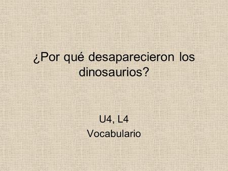 ¿Por qué desaparecieron los dinosaurios? U4, L4 Vocabulario.