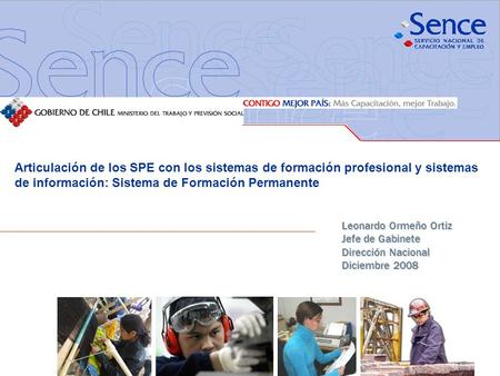Articulación de los SPE con los sistemas de formación profesional y sistemas de información: Sistema de Formación Permanente Leonardo Ormeño Ortiz Jefe.