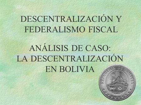 ANÁLISIS DE CASO: LA DESCENTRALIZACIÓN EN BOLIVIA