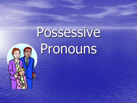 Possessive Pronouns. Possessive Adjectives in English: My our Your (all of) your His Their Hers Their Your (all of) your.