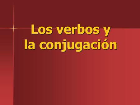 Los verbos y la conjugación. Verbs- Spanish verbs are identified by the –ar, -er, or –ir endings describe the action We call those verbs: infinitives.
