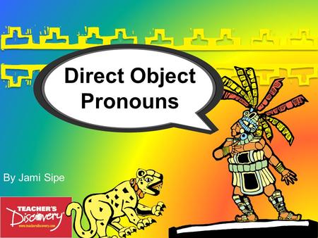By Jami Sipe Direct Object Pronouns Bill hit the ball. –“The ball” receives the action of the verb “hit.” Sherry reads the book. –“The book” receives.