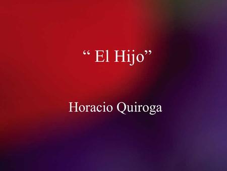 “ El Hijo” Horacio Quiroga.
