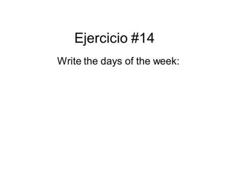 Write the days of the week:
