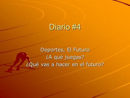 Diario #4 Deportes, El Futuro ¿A qué juegas? ¿Qué vas a hacer en el futuro?