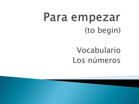 (to begin) Vocabulario Los números