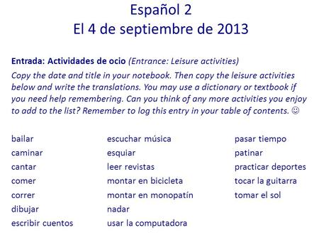 Entrada: Actividades de ocio (Entrance: Leisure activities) Copy the date and title in your notebook. Then copy the leisure activities below and write.