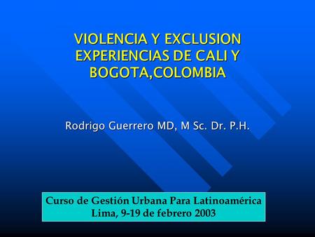 VIOLENCIA Y EXCLUSION EXPERIENCIAS DE CALI Y BOGOTA,COLOMBIA