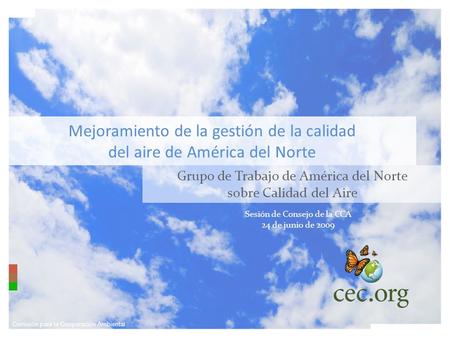 Comisión para la Cooperación Ambiental Mejoramiento de la gestión de la calidad del aire de América del Norte Grupo de Trabajo de América del Norte sobre.