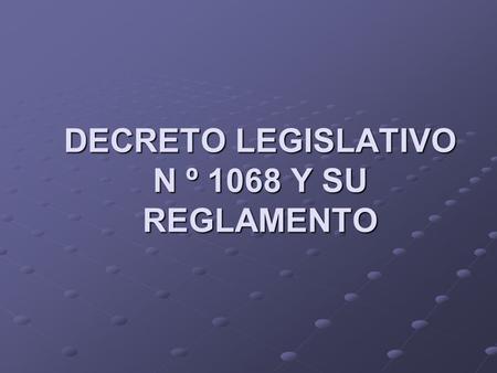 DECRETO LEGISLATIVO N º 1068 Y SU REGLAMENTO