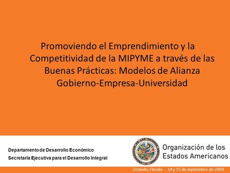 Promoviendo el Emprendimiento y la Competitividad de la MIPYME a través de las Buenas Prácticas: Modelos de Alianza Gobierno-Empresa-Universidad Orlando,