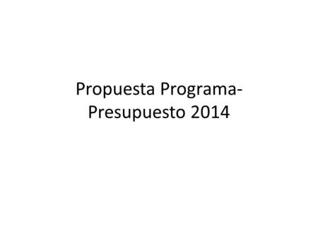 Propuesta Programa- Presupuesto 2014. 4. Solicitar al Secretario General que al preparar el proyecto de programa-presupuesto de 2014 refleje un impacto.