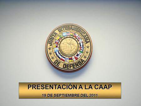 PRESENTACIÓN A LA CAAP 19 DE SEPTIEMBRE DEL 2011.