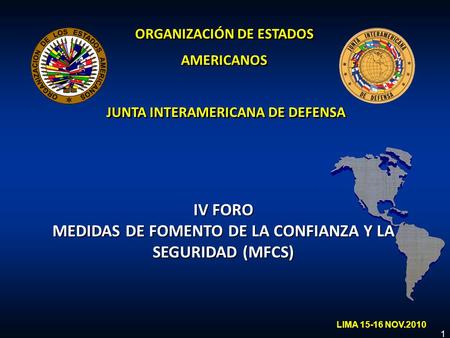 1 ORGANIZACIÓN DE ESTADOS AMERICANOS JUNTA INTERAMERICANA DE DEFENSA ORGANIZACIÓN DE ESTADOS AMERICANOS JUNTA INTERAMERICANA DE DEFENSA IV FORO MEDIDAS.