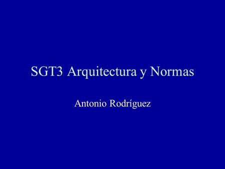 SGT3 Arquitectura y Normas Antonio Rodríguez. 2004/02/20SGT32 Normas de Metadatos ISO19115 MetadatosIS 2003 ISO19115-2 Extensión ráster+malla DIS 9/2005.