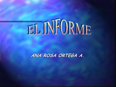 EL INFORME ANA ROSA ORTEGA A..