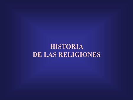 HISTORIA DE LAS RELIGIONES.
