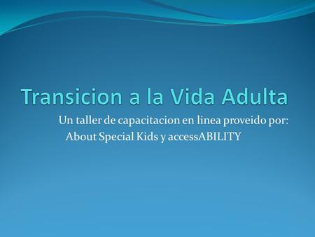 Un taller de capacitacion en linea proveido por: About Special Kids y accessABILITY.