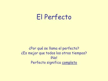El Perfecto ¿Por qué se llama el perfecto?