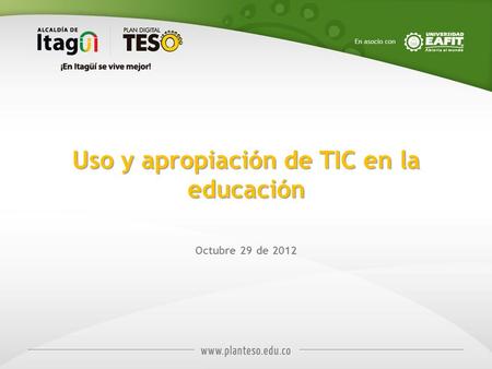 Uso y apropiación de TIC en la educación Octubre 29 de 2012.