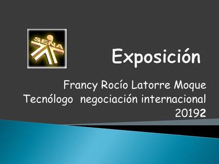 Francy Rocío Latorre Moque Tecnólogo negociación internacional 20192.