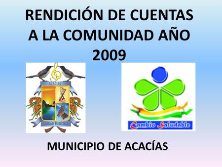 RENDICIÓN DE CUENTAS A LA COMUNIDAD AÑO 2009 MUNICIPIO DE ACACÍAS.