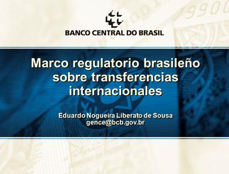 1 Marco regulatorio brasileño sobre transferencias internacionales Eduardo Nogueira Liberato de Sousa Marco regulatorio brasileño sobre.
