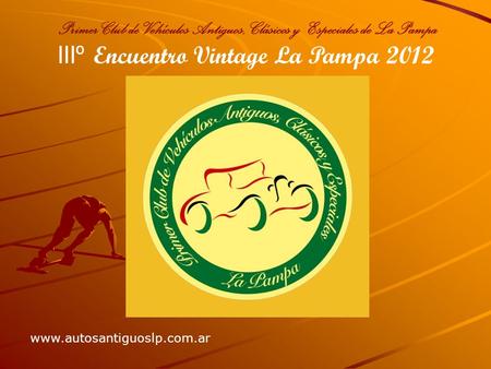 Primer Club de Vehículos Antiguos, Clásicos y Especiales de La Pampa www.autosantiguoslp.com.ar IIIº Encuentro Vintage La Pampa 2012.