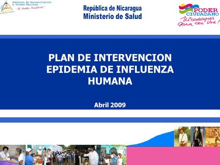 Dr. Guillermo González Ministro de Salud PLAN DE INTERVENCION EPIDEMIA DE INFLUENZA HUMANA Abril 2009.