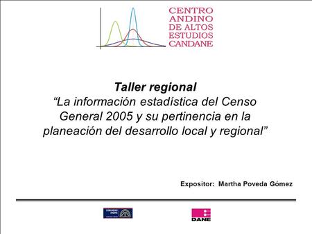 Talleres Regionales Étnicos Expositor: Martha Poveda Gómez Taller regional “La información estadística del Censo General 2005 y su pertinencia en la planeación.