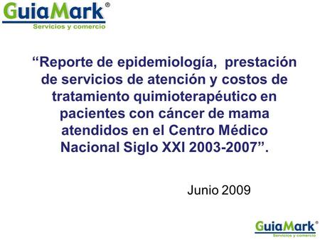 “Reporte de epidemiología, prestación de servicios de atención y costos de tratamiento quimioterapéutico en pacientes con cáncer de mama atendidos en el.