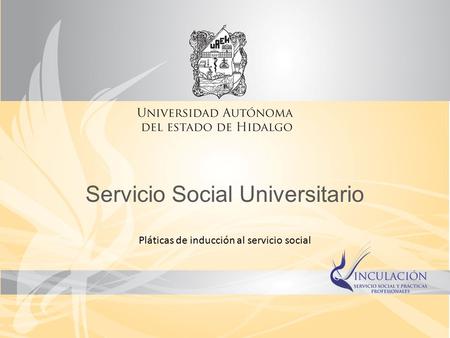 Servicio Social Universitario Pláticas de inducción al servicio social.