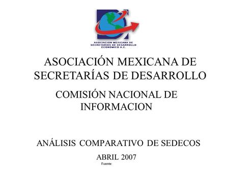 Fuente: Investigación propia, Dirección de Análisis SEIJAL y SEDEC Sinaloa ANÁLISIS COMPARATIVO DE SEDECOS ABRIL 2007 ASOCIACIÓN MEXICANA DE SECRETARÍAS.
