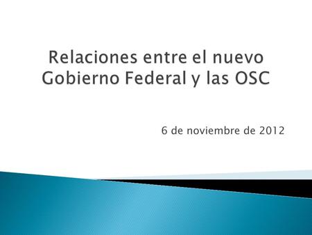 6 de noviembre de 2012.  En México hay un número muy reducido de OSC, en comparación con otros países y en relación con el tamaño de su población. 