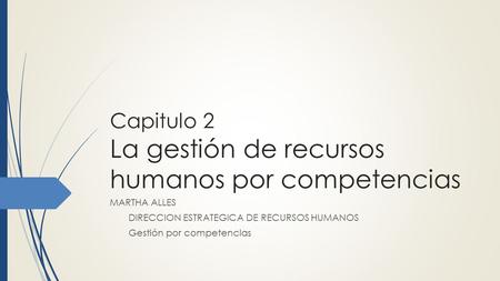 Capitulo 2 La gestión de recursos humanos por competencias
