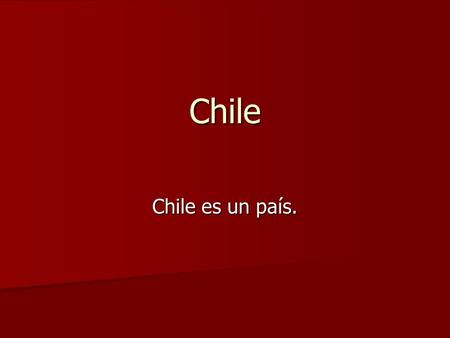 Chile Chile es un país..
