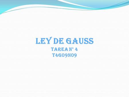 LEY DE GAUSS Tarea N° 4 T4G09N09. fluxus Flujo (del latín fluxus) es la acción y efecto de fluir. flujo magnético flujo luminoso flujo radiante flujo.