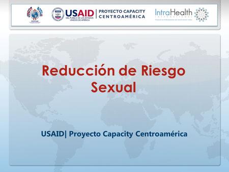 Reducción de Riesgo Sexual USAID| Proyecto Capacity Centroamérica