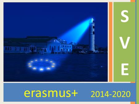 Erasmus+ 2014-2020 SVESVE. El Servicio de Voluntariado Europeo sigue manteniendo los objetivos generales de los anteriores programas: Se enmarca dentro.