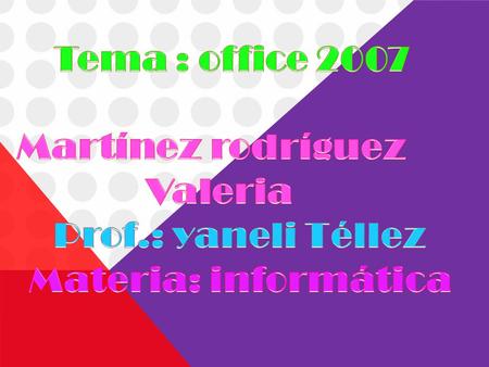 Tema : office 2007 Martínez rodríguez Valeria Prof.: yaneli Téllez