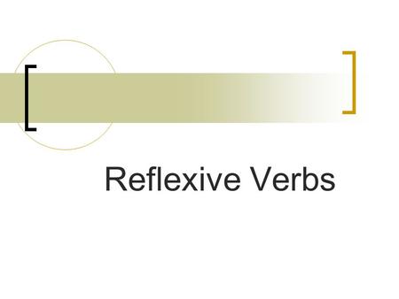 Reflexive Verbs Reflexive verbs are used to tell that a person does something to or for him- or herself.